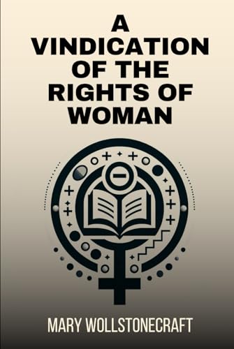 A Vindication of the Rights of Woman: With Strictures on Political and Moral Subjects von Independently published
